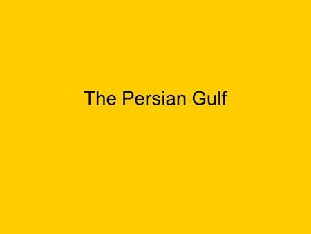 The Persian Gulf. Natural Environments Countries included here are: Saudi Arabia, Bahrain, Kuwait, Oman, Qatar, the United Arab Emirates, and Yemen. This.