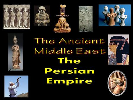 The Persian Empire Essential Vocabulary The Middle East The Persian Empire Cyrus the Great Darius the Great Royal Road Zoroastrianism.