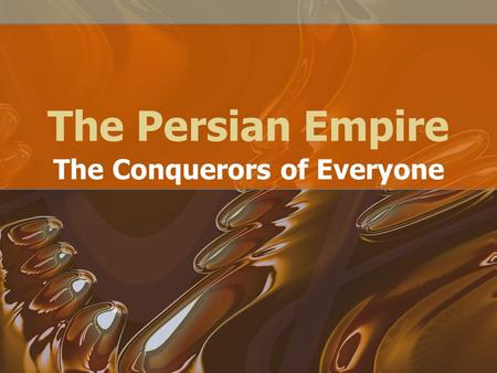 The Persian Empire The Conquerors of Everyone. Start of the Persian Empire Starts with Indo-European migrations –Came to Persia around 1000 BCE –Known.