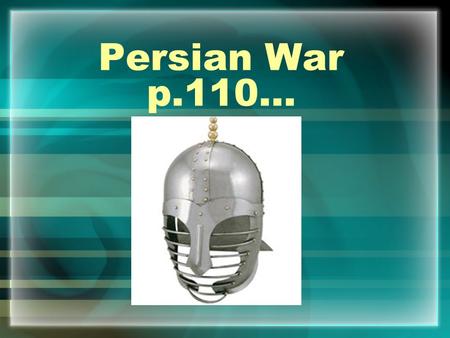 Persian War p.110…. What was Greece like before the war? At this time Athens is the most dominant city- state. Persia came over and tried to conquer Greek.
