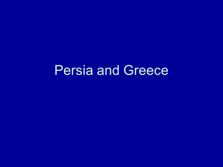 Persia and Greece.