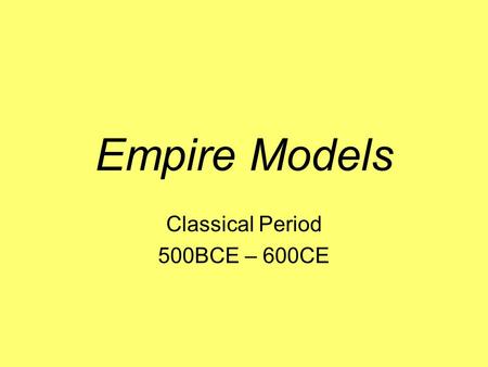 Empire Models Classical Period 500BCE – 600CE. Empire Model Questions What is the Conrad-Demarest Model of Empire? What are the limits of using models.
