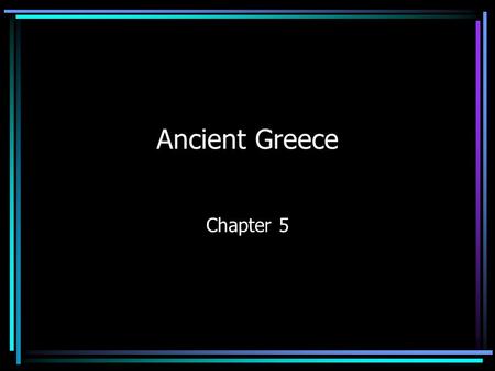 Ancient Greece Chapter 5 Geography Land & islands, many miles of coastline, inlets, bays, deep harbors Seas – Aegean, Mediterranean, Ionian Poor resources.
