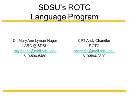 SDSU’s ROTC Language Program Dr. Mary Ann Lyman-Hager SDSU 619-594-5480 CPT Andy Chandler ROTC 619-594-2820.