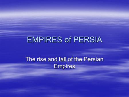 The rise and fall of the Persian Empires