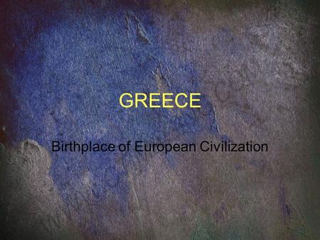 Birthplace of European Civilization