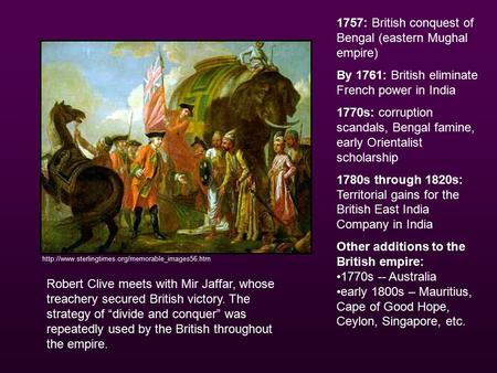 1757: British conquest of Bengal (eastern Mughal empire) By 1761: British eliminate French power in.