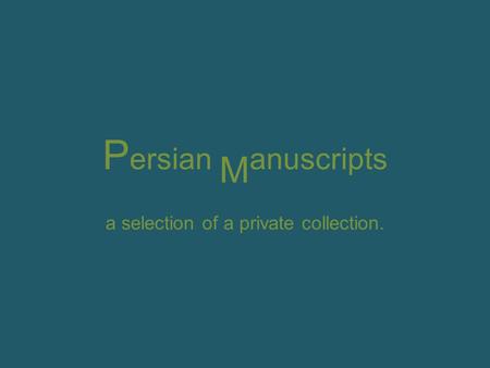 P ersian M anuscripts a selection of a private collection.