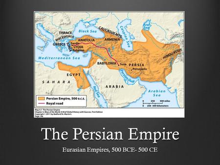 The Persian Empire Eurasian Empires, 500 BCE- 500 CE.