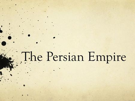 The Persian Empire. The Achaemenids 558-330 B.C.E. Indo-European in origin Founded by Cyrus in 558 Controlled Mesopotamia by 539 Empire Bordered Egypt.