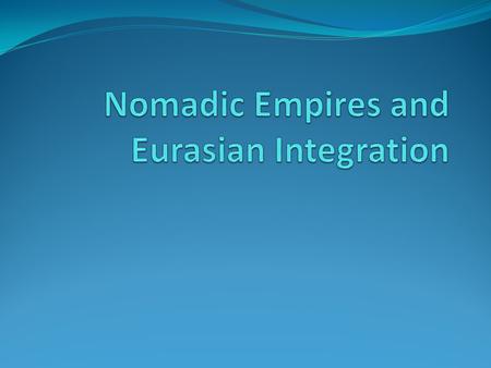 Nomadic Empires and Eurasian Integration