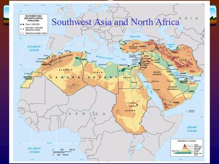 Southwest Asia and North Africa.  Rich cultural legacy  Agricultural revolution  Urban civilization  Petroleum industry  68% of world’s oil reserves.