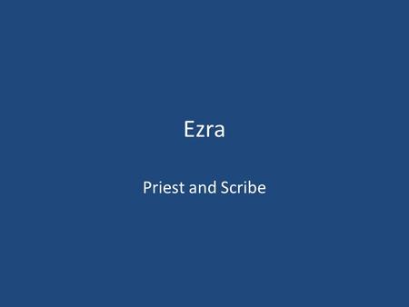 Ezra Priest and Scribe. Ezra 1 1 In the first year of Cyrus king of Persia, in order to fulfill the word of the L ORD spoken by Jeremiah, the L ORD moved.