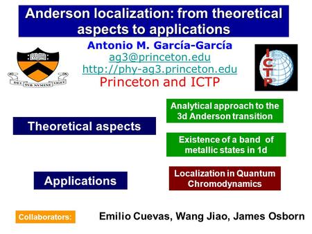 Anderson localization: from theoretical aspects to applications Antonio M. García-García  Princeton and ICTP.