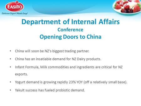 Department of Internal Affairs Conference Opening Doors to China China will soon be NZ’s biggest trading partner. China has an insatiable demand for NZ.