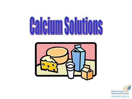 Calcium Science Calcium Healthy Teeth Emerging Evidence Weight Management Healthy Bones Existing Science Nerve, muscle, heart function Blood Clotting.