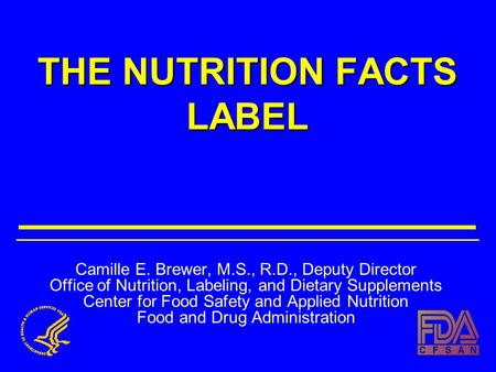 THE NUTRITION FACTS LABEL Camille E. Brewer, M.S., R.D., Deputy Director Office of Nutrition, Labeling, and Dietary Supplements Center for Food Safety.