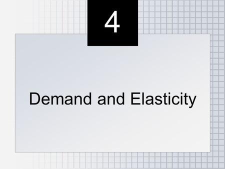 4 4 Demand and Elasticity. ●Elasticity: Measure of Responsiveness ●Price Elasticity of Demand: Its Effect on Total Revenue ●What Determines Demand Elasticity?