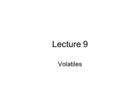 Lecture 9 Volatiles. Determination Various GC techniques.
