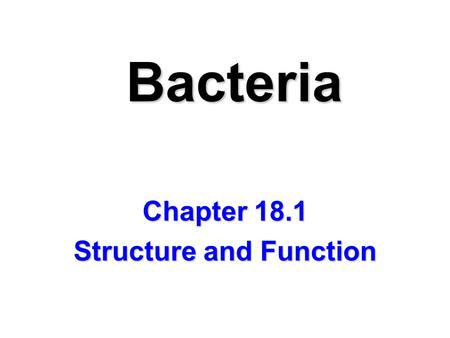 Bacteria Chapter 18.1 Structure and Function. 1. Prokaryotes  microorganisms, lack nucleus, single cell a. Monera  old kingdom b. divided into 2 domains: