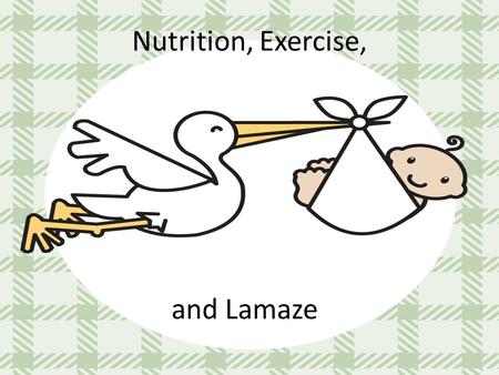 Nutrition, Exercise, and Lamaze. Nutrition You need about 300 extra calories a day when you are pregnant, to help grow and develop a healthy baby. These.