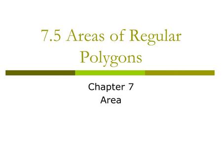 7.5 Areas of Regular Polygons Chapter 7 Area. Bellwork The Food Guide Pyramid outlines foods you should eat for a healthy diet. One face of the pyramid.