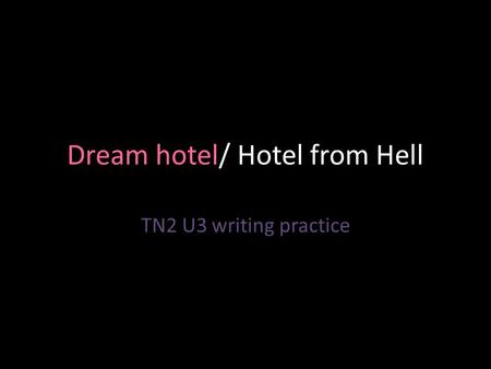 Dream hotel/ Hotel from Hell TN2 U3 writing practice.