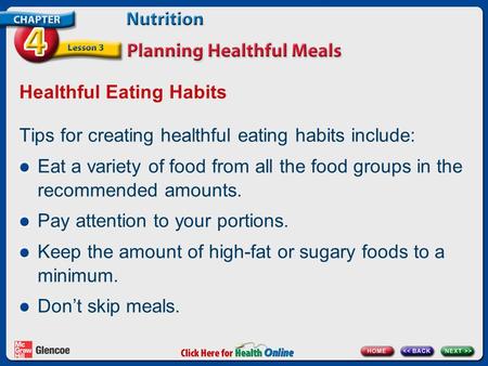 Healthful Eating Habits Tips for creating healthful eating habits include: Eat a variety of food from all the food groups in the recommended amounts. Pay.
