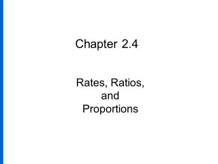 Chapter 2.4 Rates, Ratios, and Proportions. Slide 5.1- 2 A ratio compares two quantities.