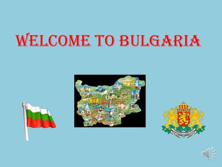 WELCOME TO BULGARIA. Bulgaria is situated in southeastern Europe, in the eastern part of the Balkan Peninsula and has outlet on the Black sea. Bulgaria.