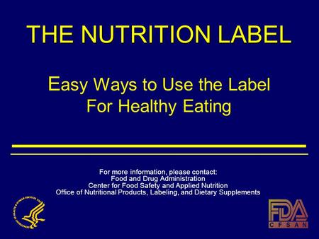 THE NUTRITION LABEL THE NUTRITION LABEL E asy Ways to Use the Label For Healthy Eating For more information, please contact: Food and Drug Administration.