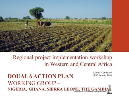Regional project implementation workshop in Western and Central Africa THE DOUALA ACTION PLAN DOUALA ACTION PLAN WORKING GROUP – NIGERIA, GHANA, SIERRA.