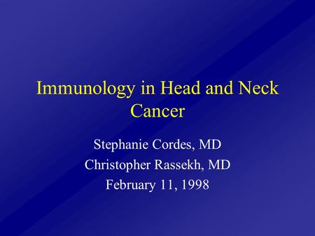Immunology in Head and Neck Cancer Stephanie Cordes, MD Christopher Rassekh, MD February 11, 1998.