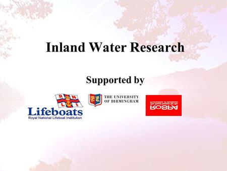 Inland Water Research Supported by. What Do We Presently Know? In the last 13 years (1989 –2001) 3,556 people have drowned on lakes, rivers, reservoirs,
