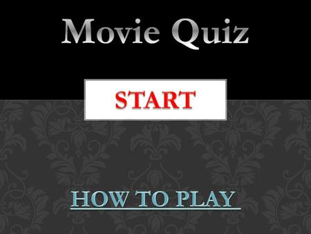 You must answer 10 questions based on movies in Level 1. To progress onto Level 2, you must answer at least 6 questions correctly in Level 1. In Level.