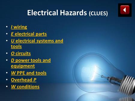 Electrical Hazards (CLUES) I wiring I wiring E electrical parts E electrical parts U electrical systems and tools U electrical systems and tools O circuits.