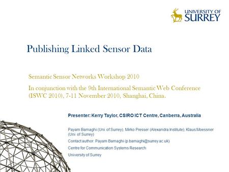 1 Publishing Linked Sensor Data Semantic Sensor Networks Workshop 2010 In conjunction with the 9th International Semantic Web Conference (ISWC 2010), 7-11.