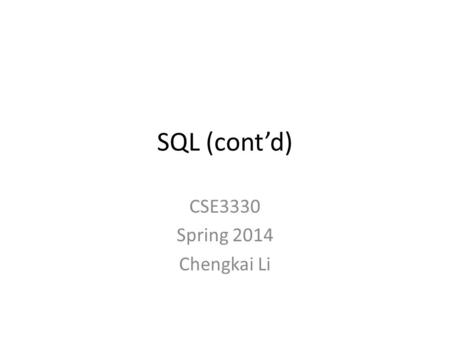 SQL (cont’d) CSE3330 Spring 2014 Chengkai Li. NULL values.