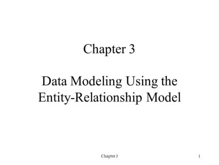 Chapter 31 Chapter 3 Data Modeling Using the Entity-Relationship Model.