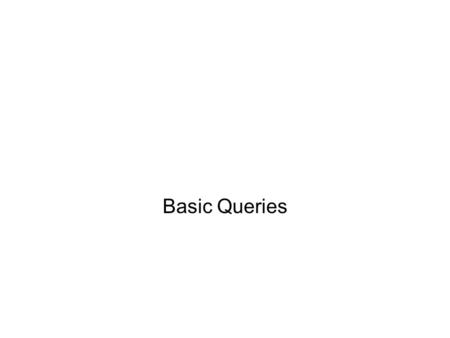 Basic Queries. 2 Retrieval Queries in SQL SQL has one basic statement for retrieving information from a database; the SELECT statement This is not the.