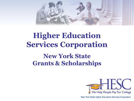 New York State Grants & Scholarships Higher Education Services Corporation New York State Grants & Scholarships.
