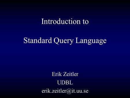 Introduction to Standard Query Language Erik Zeitler UDBL