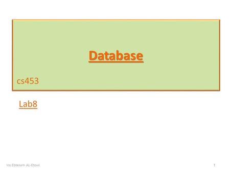 DatabaseDatabase cs453 Lab8 1 Ins.Ebtesam AL-Etowi.