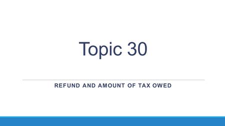 Refund and Amount of Tax Owed