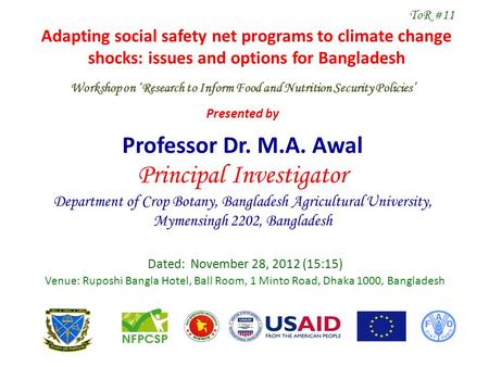 Adapting social safety net programs to climate change shocks: issues and options for Bangladesh Dated: November 28, 2012 (15:15) Venue: Ruposhi Bangla.
