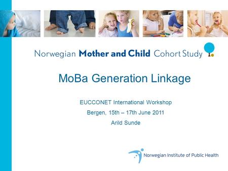 EUCCONET International Workshop Bergen, 15th – 17th June 2011 Arild Sunde MoBa Generation Linkage.