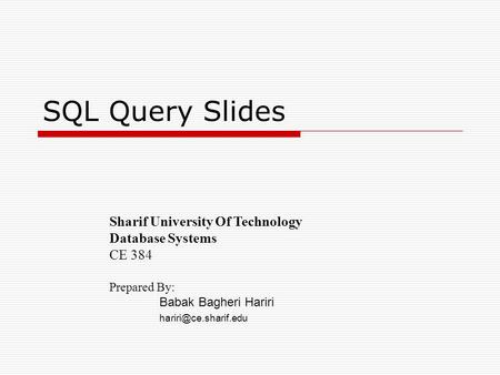 SQL Query Slides Sharif University Of Technology Database Systems CE 384 Prepared By: Babak Bagheri Hariri
