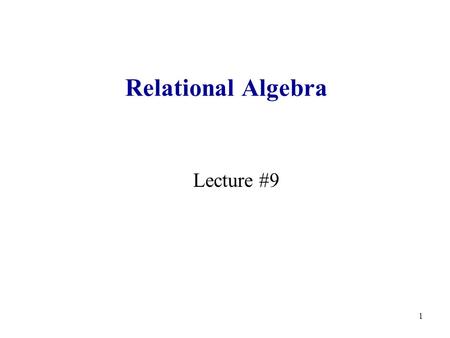 1 Relational Algebra Lecture #9. 2 Querying the Database Goal: specify what we want from our database Find all the employees who earn more than $50,000.