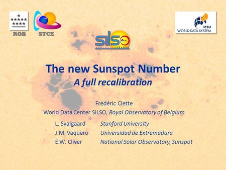 The new Sunspot Number A full recalibration Frédéric Clette World Data Center SILSO, Royal Observatory of Belgium L. Svalgaard Stanford University J.M.