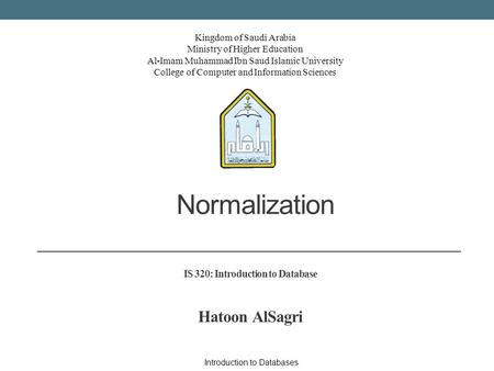 Kingdom of Saudi Arabia Ministry of Higher Education Al-Imam Muhammad Ibn Saud Islamic University College of Computer and Information Sciences Normalization.